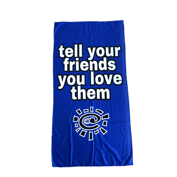 tell your friends you love them towel